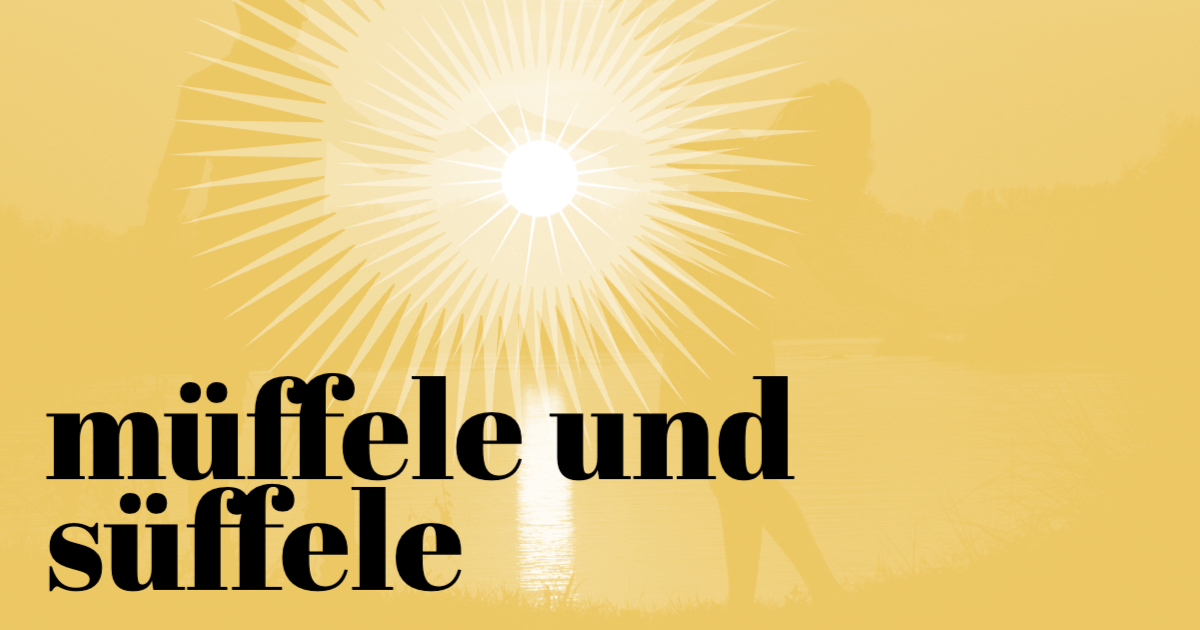 Was bedeutet der Ausdruck „müffele und süffele“?