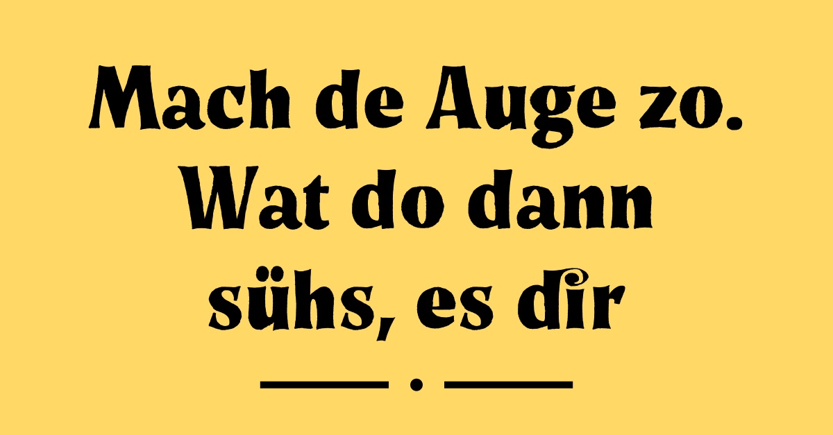 Abstimmung Welcher dieser 12 kölschen Sprüche ist am schönsten?